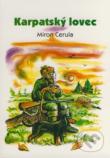 Kniha: Karpatský lovec (Miron Cerula). Erika Farkašová, 2008 Kniha: Karpatský lovec (Miron Cerula). Erika Farkašová, 2008