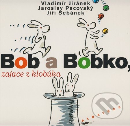 Kniha: Bob a Bobko, zajace z klobúka (Jaroslav Pacovský, Jiří Šebánek a Vladimír Jiránek). Albatros SK, 2008 Kniha: Bob a Bobko, zajace z klobúka (Jaroslav Pacovský, Jiří Šebánek a Vladimír Jiránek). Albatros SK, 2008