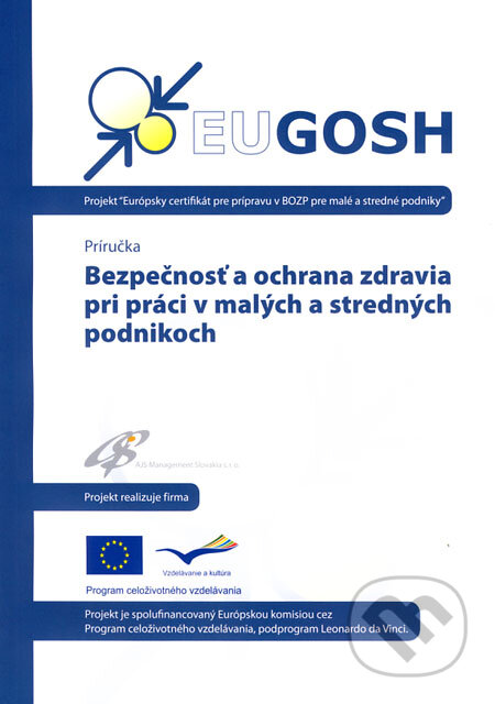 Kniha: Bezpečnosť a ochrana zdravia pri práci v malých a stredných podnikoch (AJS Management Slovakia). AJS Management Slovakia, 2008 Kniha: Bezpečnosť a ochrana zdravia pri práci v malých a stredných podnikoch (AJS Management Slovakia). AJS Management Slovakia, 2008