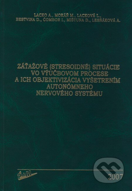 Kniha: Záťažové (stresoidné) situácie vo výučbovom procese a ich objektivizácia vyšetrením autonómneho nervového systému (Anton Lacko, Marián Mokáň, Lucia Lacková, Dušan Bestvina, Igor Čombor, Dušan Mištuna a Anna Lesňáková). Vydavateľstvo P + M, 2007 Kniha: Záťažové (stresoidné) situácie vo výučbovom procese a ich objektivizácia vyšetrením autonómneho nervového systému (Anton Lacko, Marián Mokáň, Lucia Lacková, Dušan Bestvina, Igor Čombor, Dušan Mištuna a Anna Lesňáková). Vydavateľstvo P + M, 2007