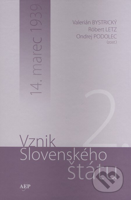 Kniha: Vznik Slovenského štátu 2. (Ondrej Podolec, Róbert Letz a Valerián Bystrický). AEPress, 2008 Kniha: Vznik Slovenského štátu 2. (Ondrej Podolec, Róbert Letz a Valerián Bystrický). AEPress, 2008
