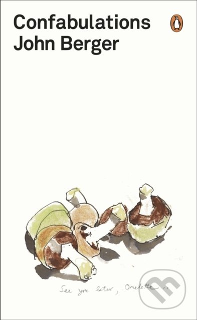 Kniha: Confabulations (John Berger). Penguin Books, 2016 Kniha: Confabulations (John Berger). Penguin Books, 2016