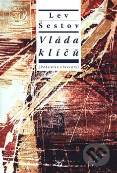 Kniha: Vláda klíčů (Lev Šestov). Refugium Velehrad-Roma, 2019 Kniha: Vláda klíčů (Lev Šestov). Refugium Velehrad-Roma, 2019
