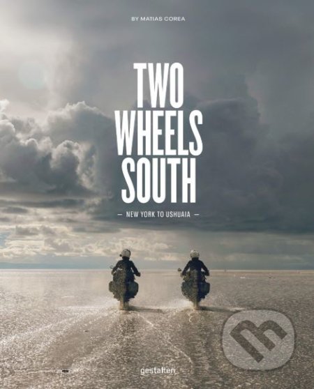 Kniha: Two Wheels South (Matias Corea). Gestalten Verlag, 2019 Kniha: Two Wheels South (Matias Corea). Gestalten Verlag, 2019