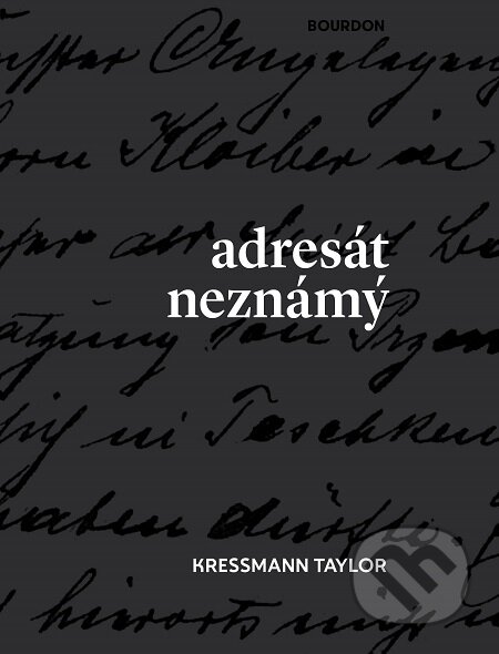 E-kniha: Adresát neznámý (Kathrine Taylor Kressmann). Bourdon, 2017 E-kniha: Adresát neznámý (Kathrine Taylor Kressmann). Bourdon, 2017