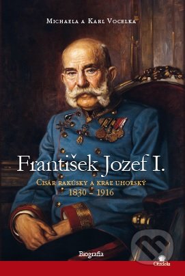 Kniha: František Jozef I. (Karl Vocelka a Michaela Vocelka). Citadella, 2019 Kniha: František Jozef I. (Karl Vocelka a Michaela Vocelka). Citadella, 2019