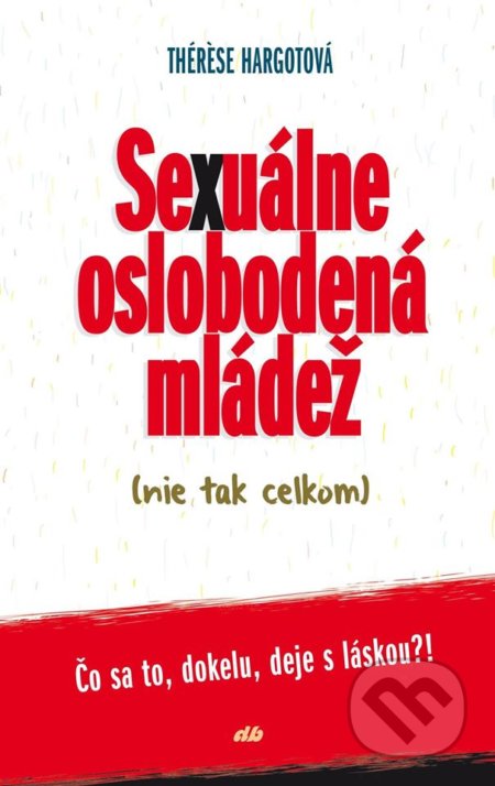 Kniha: Sexuálne oslobodená mládež (nie tak celkom) (Thérèse Hargot). Don Bosco, 2019 Kniha: Sexuálne oslobodená mládež (nie tak celkom) (Thérèse Hargot). Don Bosco, 2019