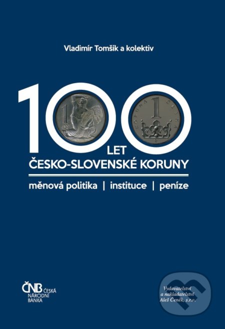 Kniha: 100 let česko-slovenské koruny (Vladimír Tomšík). Aleš Čeněk, 2018 Kniha: 100 let česko-slovenské koruny (Vladimír Tomšík). Aleš Čeněk, 2018