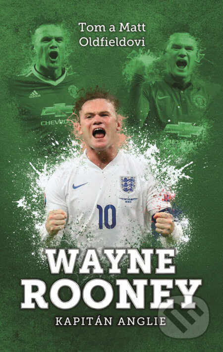 E-kniha: Wayne Rooney (Matt Oldfield a Tom Oldfield). XYZ, 2016 E-kniha: Wayne Rooney (Matt Oldfield a Tom Oldfield). XYZ, 2016