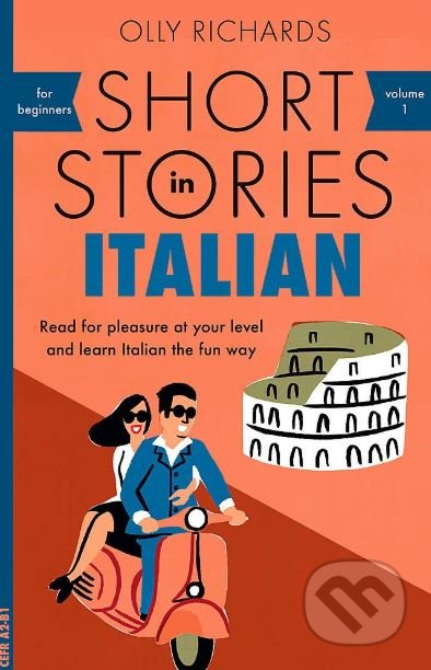 Kniha: Short Stories in Italian for Beginners (Olly Richards). John Murray, 2018 Kniha: Short Stories in Italian for Beginners (Olly Richards). John Murray, 2018