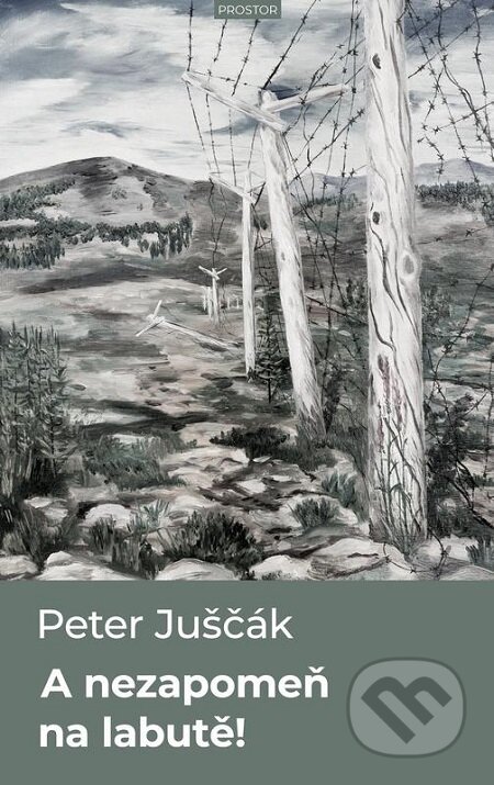 E-kniha: A nezapomeň na labutě (Peter Juščák). Prostor, 2019 E-kniha: A nezapomeň na labutě (Peter Juščák). Prostor, 2019