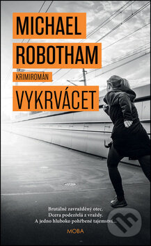 Kniha: Vykrvácet (Michael Robotham). Moba, 2019 Kniha: Vykrvácet (Michael Robotham). Moba, 2019