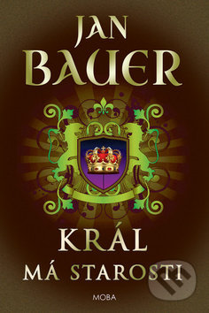Kniha: Král má starosti (Jan Bauer). Moba, 2019 Kniha: Král má starosti (Jan Bauer). Moba, 2019
