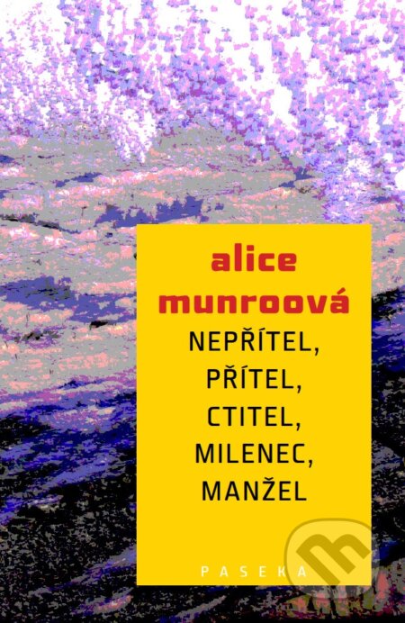 E-kniha: Nepřítel, přítel, ctitel, milenec, manžel (Alice Munro). Paseka, 2014 E-kniha: Nepřítel, přítel, ctitel, milenec, manžel (Alice Munro). Paseka, 2014