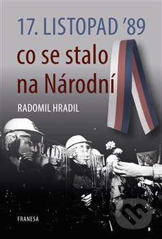 Kniha: 17. listopad ’89 – co se stalo na Národní (Radomil Hradil). Franesa, 2019 Kniha: 17. listopad ’89 – co se stalo na Národní (Radomil Hradil). Franesa, 2019