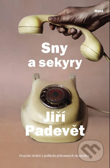 Kniha: Sny a sekyry (Jiří Padevět). Host, 2019 Kniha: Sny a sekyry (Jiří Padevět). Host, 2019