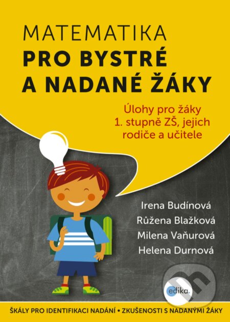 E-kniha: Matematika pro bystré a nadané žáky 1 (Helena Durnová, Irena Budínová, Milena Vaňurová a Růžena Blažková). Edika, 2018 E-kniha: Matematika pro bystré a nadané žáky 1 (Helena Durnová, Irena Budínová, Milena Vaňurová a Růžena Blažková). Edika, 2018