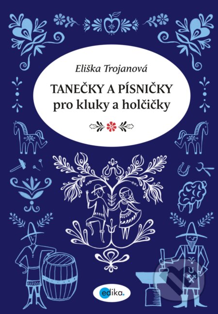 E-kniha: Tanečky a písničky pro kluky a holčičky (Eliška Trojanová). Edika, 2018 E-kniha: Tanečky a písničky pro kluky a holčičky (Eliška Trojanová). Edika, 2018