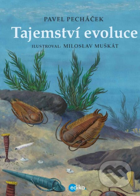 Tajemství evoluce - Pavel Pecháček, Miloslav Muškát (ilustrácie), Edika, 2018