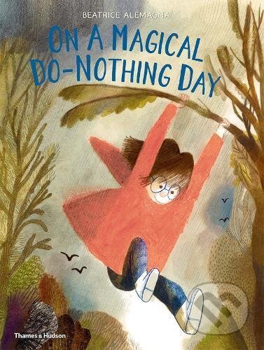 On a Magical Do-Nothing Day - Beatrice Alemagna, Thames & Hudson, 2017