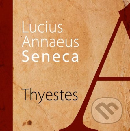Kniha: Thyestes (Lucius Annaeus Seneca). Asociácia Corpus, 2019 Kniha: Thyestes (Lucius Annaeus Seneca). Asociácia Corpus, 2019