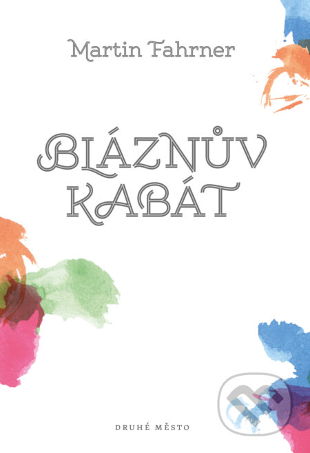 E-kniha: Bláznův kabát (Martin Fahrner). Druhé město, 2015 E-kniha: Bláznův kabát (Martin Fahrner). Druhé město, 2015