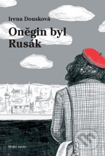 E-kniha: Oněgin byl Rusák (Irena Dousková). Druhé město, 2006 E-kniha: Oněgin byl Rusák (Irena Dousková). Druhé město, 2006