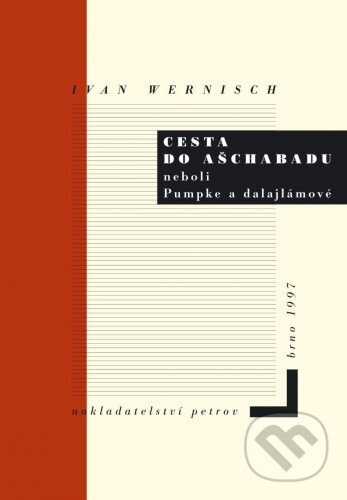 E-kniha: Cesta do Ašchabadu neboli Pumpke a dalajlámové (Ivan Wernisch). Druhé město, 2016 E-kniha: Cesta do Ašchabadu neboli Pumpke a dalajlámové (Ivan Wernisch). Druhé město, 2016