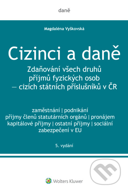 E-kniha: Cizinci a daně. Zdaňování všech druhů příjmů fyzických osob - cizích státních příslušníků v ČR - 5. vydání (Magdaléna Vyškovská). Wolters Kluwer ČR, 2018 E-kniha: Cizinci a daně. Zdaňování všech druhů příjmů fyzických osob - cizích státních příslušníků v ČR - 5. vydání (Magdaléna Vyškovská). Wolters Kluwer ČR, 2018