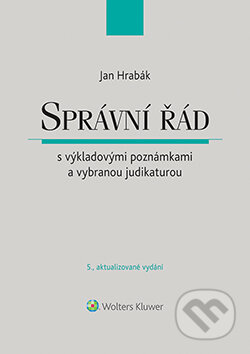 E-kniha: Správní řád s výkladovými poznámkami a vybranou judikaturou - 5. aktualizované vydání (Jan Hrabák). Wolters Kluwer ČR, 2018 E-kniha: Správní řád s výkladovými poznámkami a vybranou judikaturou - 5. aktualizované vydání (Jan Hrabák). Wolters Kluwer ČR, 2018