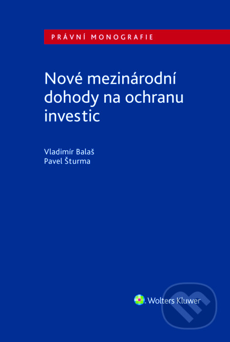 E-kniha: Nové mezinárodní dohody na ochranu investic (Vladimír Balaš). Wolters Kluwer ČR, 2018 E-kniha: Nové mezinárodní dohody na ochranu investic (Vladimír Balaš). Wolters Kluwer ČR, 2018