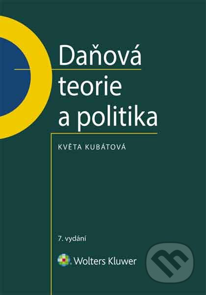 E-kniha: Daňová teorie a politika - 7., aktualizované vydání (Květa Kubátová). Wolters Kluwer ČR, 2018 E-kniha: Daňová teorie a politika - 7., aktualizované vydání (Květa Kubátová). Wolters Kluwer ČR, 2018