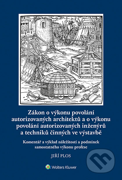 E-kniha: Zákon o výkonu povolání autorizovaných architektů a o výkonu povolání autorizovaných inženýrů a techniků činných ve výstavbě. Komentář a výklad náleži (Jiří Plos). Wolters Kluwer ČR, 2018 E-kniha: Zákon o výkonu povolání autorizovaných architektů a o výkonu povolání autorizovaných inženýrů a techniků činných ve výstavbě. Komentář a výklad náleži (Jiří Plos). Wolters Kluwer ČR, 2018