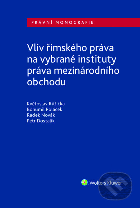 E-kniha: Vliv římského práva na vybrané instituty práva mezinárodního obchodu (Jiří Růžička). Wolters Kluwer ČR, 2018 E-kniha: Vliv římského práva na vybrané instituty práva mezinárodního obchodu (Jiří Růžička). Wolters Kluwer ČR, 2018