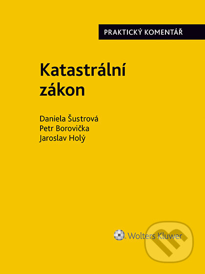 E-kniha: Katastrální zákon. Praktický komentář (zákon č. 256/2013 Sb.) (Daniela Šustrová). Wolters Kluwer ČR, 2018 E-kniha: Katastrální zákon. Praktický komentář (zákon č. 256/2013 Sb.) (Daniela Šustrová). Wolters Kluwer ČR, 2018