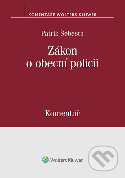 E-kniha: Zákon o obecní policii (553/1991 Sb.) – Komentář (Patrik Šebesta). Wolters Kluwer ČR, 2018 E-kniha: Zákon o obecní policii (553/1991 Sb.) – Komentář (Patrik Šebesta). Wolters Kluwer ČR, 2018