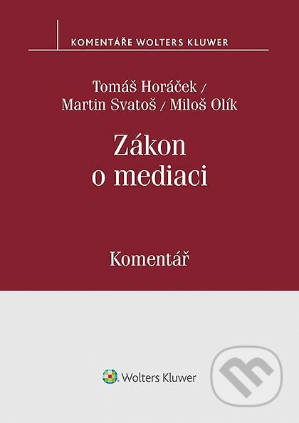 E-kniha: Zákon o mediaci (č. 202/2012 Sb.) - Komentář (Miloš Olík). Wolters Kluwer ČR, 2019 E-kniha: Zákon o mediaci (č. 202/2012 Sb.) - Komentář (Miloš Olík). Wolters Kluwer ČR, 2019
