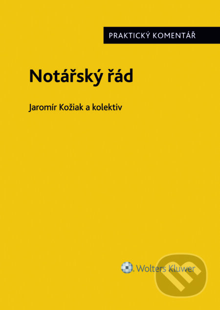 E-kniha: Notářský řád (č. 358/1992 Sb.) - praktický komentář (Jaromír Kožiak). Wolters Kluwer ČR, 2019 E-kniha: Notářský řád (č. 358/1992 Sb.) - praktický komentář (Jaromír Kožiak). Wolters Kluwer ČR, 2019