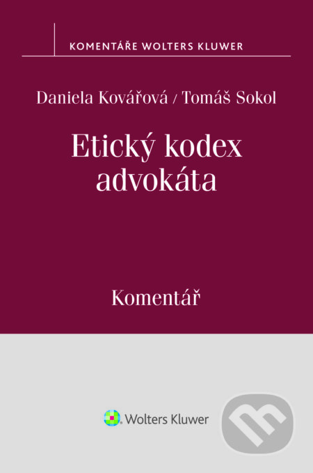 E-kniha: Etický kodex advokáta (usnesení představenstva ČAK č. 1/1997 Věstníku) - komentář (Daniela Kovářová). Wolters Kluwer ČR, 2019 E-kniha: Etický kodex advokáta (usnesení představenstva ČAK č. 1/1997 Věstníku) - komentář (Daniela Kovářová). Wolters Kluwer ČR, 2019