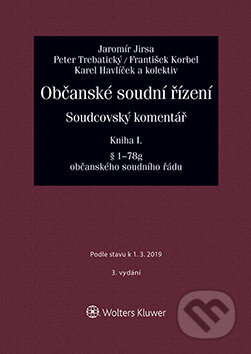 E-kniha: Občanské soudní řízení. Soudcovský komentář. Kniha I (§ 1 až 78g o. s. ř.) - 3. vydání (Jaromír Jirsa). Wolters Kluwer ČR, 2019 E-kniha: Občanské soudní řízení. Soudcovský komentář. Kniha I (§ 1 až 78g o. s. ř.) - 3. vydání (Jaromír Jirsa). Wolters Kluwer ČR, 2019