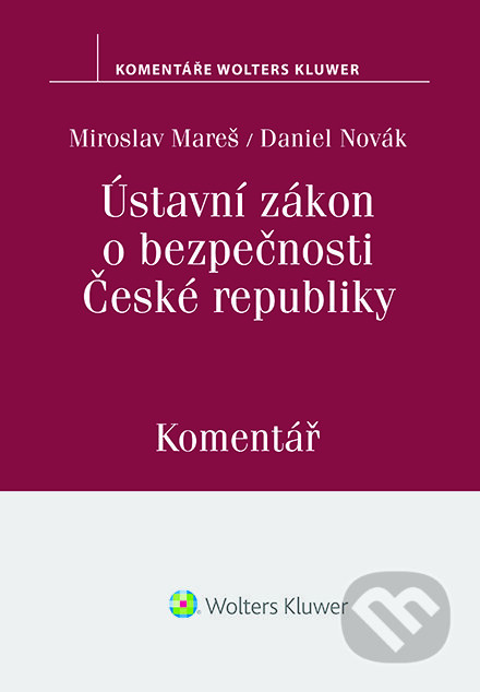 E-kniha: Ústavní zákon o bezpečnosti České republiky (110/1998 Sb.). Komentář (Miroslav Mareš). Wolters Kluwer ČR, 2019 E-kniha: Ústavní zákon o bezpečnosti České republiky (110/1998 Sb.). Komentář (Miroslav Mareš). Wolters Kluwer ČR, 2019