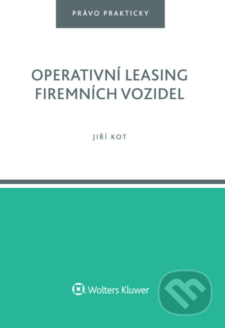 E-kniha: Operativní leasing firemních vozidel (Jiří Kotouč). Wolters Kluwer ČR, 2019 E-kniha: Operativní leasing firemních vozidel (Jiří Kotouč). Wolters Kluwer ČR, 2019