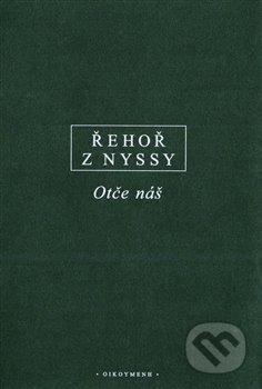 Kniha: Otče náš (Řehoř z Nyssy). OIKOYMENH, 2019 Kniha: Otče náš (Řehoř z Nyssy). OIKOYMENH, 2019