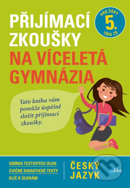 E-kniha: Přijímací zkoušky na víceletá gymnázia: český jazyk (Vlasta Gazdíková). Edika, 2017 E-kniha: Přijímací zkoušky na víceletá gymnázia: český jazyk (Vlasta Gazdíková). Edika, 2017