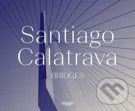 Kniha: Bridges (Santiago Calatrava). Niggli, 2019 Kniha: Bridges (Santiago Calatrava). Niggli, 2019