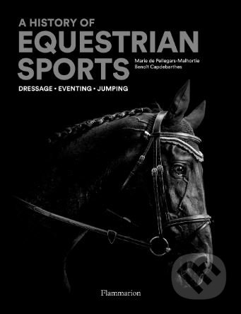 Kniha: A History of Equestrian Sports (Benoît Capdebarthes a Marie de Pellegar). Flammarion, 2019 Kniha: A History of Equestrian Sports (Benoît Capdebarthes a Marie de Pellegar). Flammarion, 2019