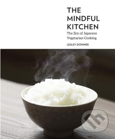 Kniha: The Mindful Kitchen (Lesley Downer). Modern Books, 2019 Kniha: The Mindful Kitchen (Lesley Downer). Modern Books, 2019