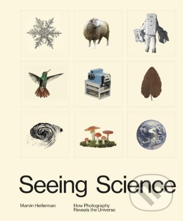 Kniha: Seeing Science (Marvin Heiferman). Aperture, 2019 Kniha: Seeing Science (Marvin Heiferman). Aperture, 2019