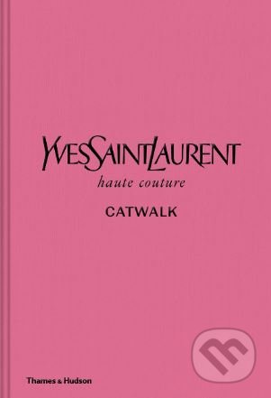 Kniha: Yves Saint Laurent Catwalk (Thames & Hudson). Thames & Hudson, 2019 Kniha: Yves Saint Laurent Catwalk (Thames & Hudson). Thames & Hudson, 2019