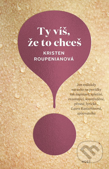 Kniha: Ty víš, že to chceš (Kristen Roupenian). Host, 2019 Kniha: Ty víš, že to chceš (Kristen Roupenian). Host, 2019